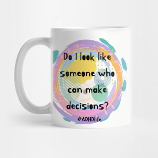 Do I look like I can make decisions adhd awareness Mug